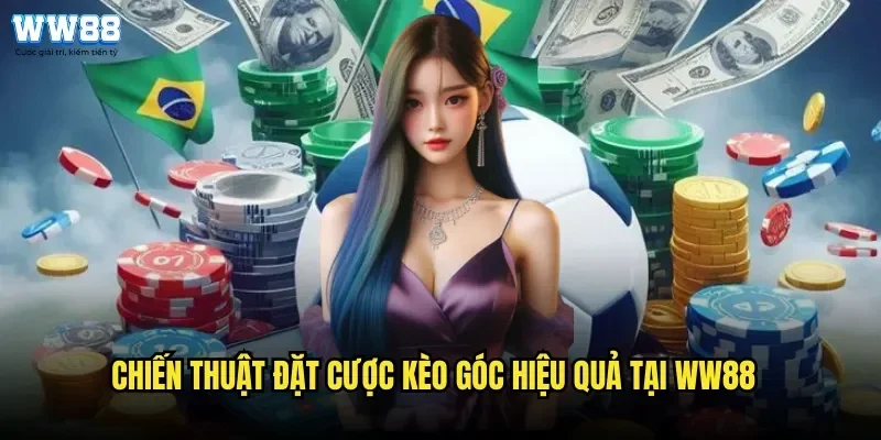 Chiến Thuật Đặt Cược Kèo Góc Hiệu Quả Tại WW88