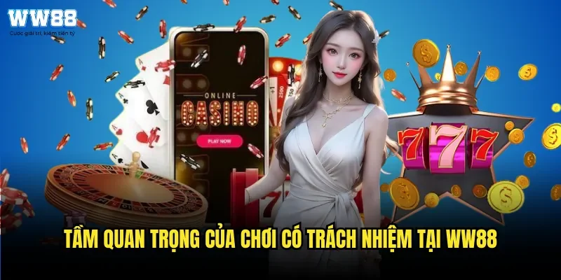 Tầm Quan Trọng Của Chơi Có Trách Nhiệm Tại WW88