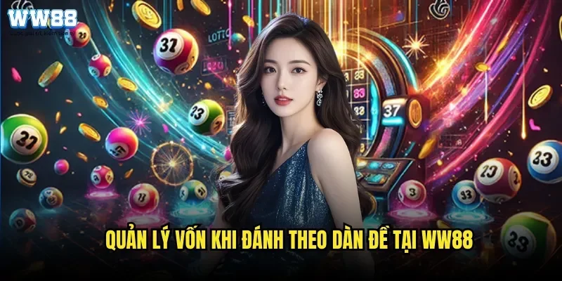 Quản Lý Vốn Khi Đánh Theo Dàn Đề Tại WW88