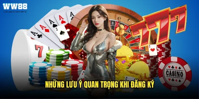 Những Lưu Ý Quan Trọng Khi Đăng Ký WW88